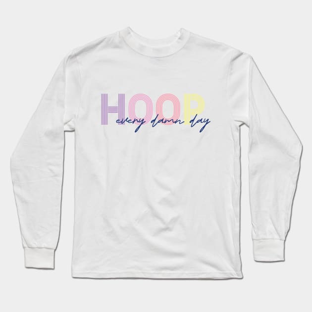 Hoop every damn day Long Sleeve T-Shirt by flowin.lines